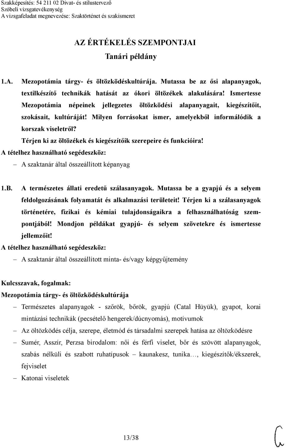 Térjen ki az öltözékek és kiegészítőik szerepeire és funkcióira! A szaktanár által összeállított képanyag 1.B. A természetes állati eredetű szálasanyagok.