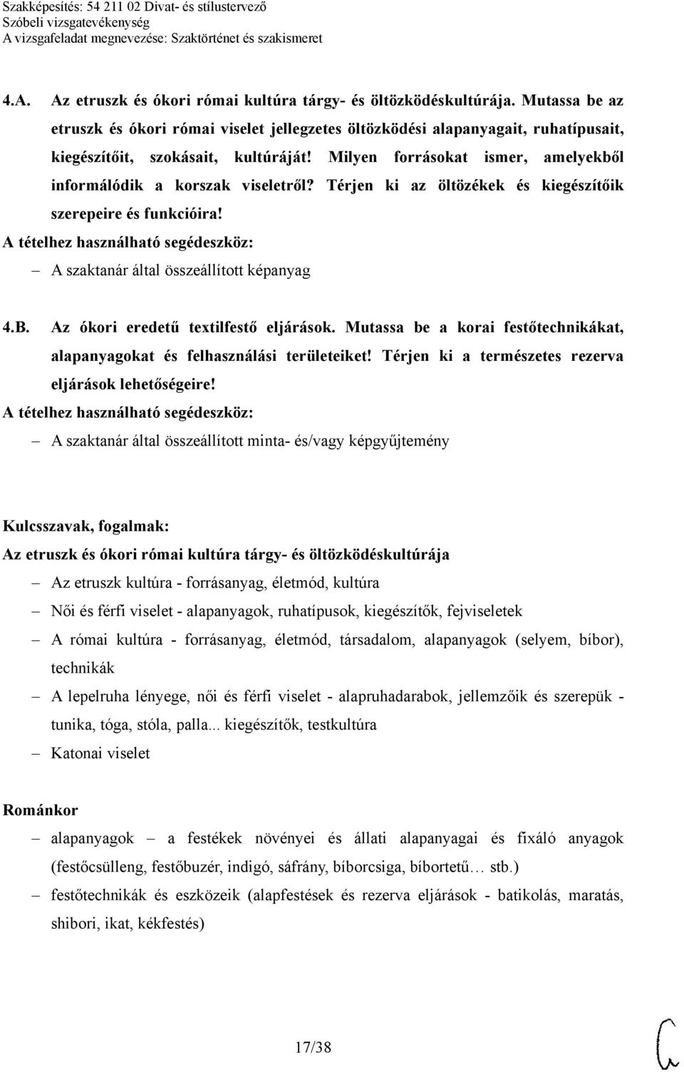 Milyen forrásokat ismer, amelyekből informálódik a korszak viseletről? Térjen ki az öltözékek és kiegészítőik szerepeire és funkcióira! A szaktanár által összeállított képanyag 4.B.