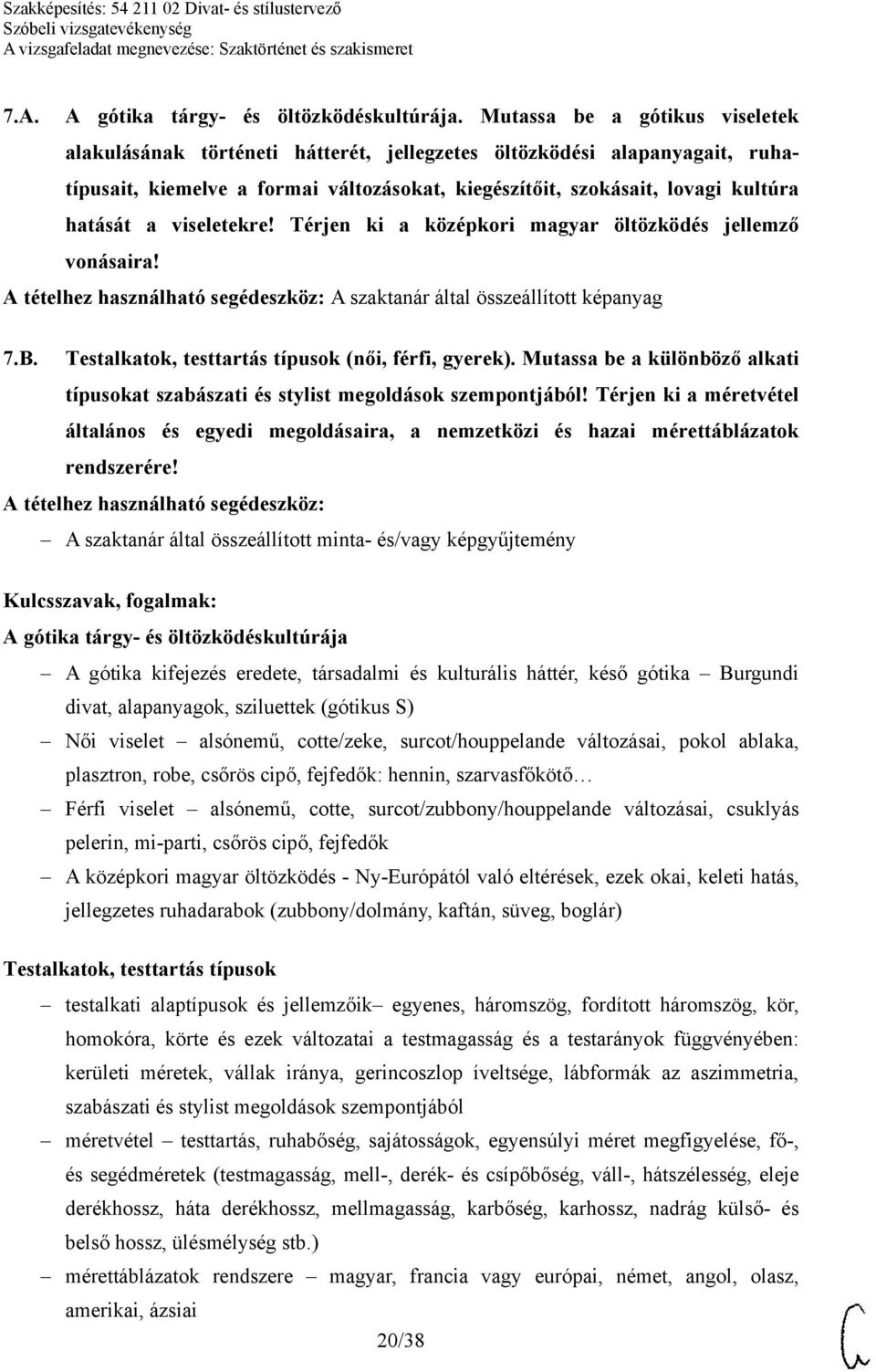 viseletekre! Térjen ki a középkori magyar öltözködés jellemző vonásaira! A szaktanár által összeállított képanyag 7.B. Testalkatok, testtartás típusok (női, férfi, gyerek).