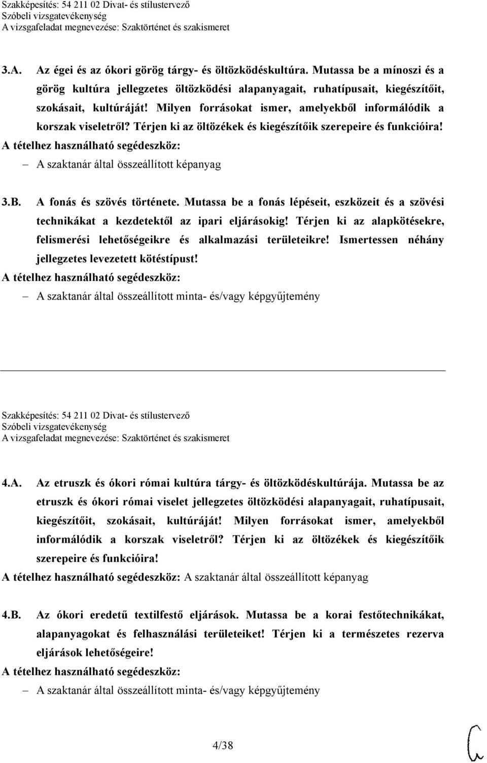 A fonás és szövés története. Mutassa be a fonás lépéseit, eszközeit és a szövési technikákat a kezdetektől az ipari eljárásokig!