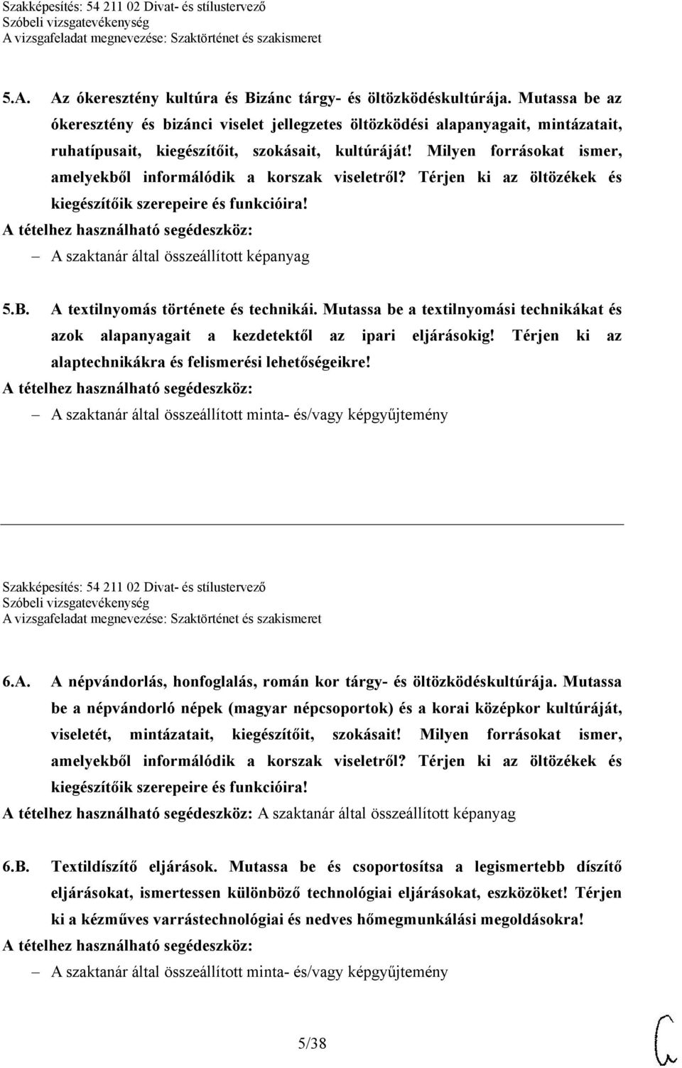 Milyen forrásokat ismer, amelyekből informálódik a korszak viseletről? Térjen ki az öltözékek és kiegészítőik szerepeire és funkcióira! A szaktanár által összeállított képanyag 5.B.