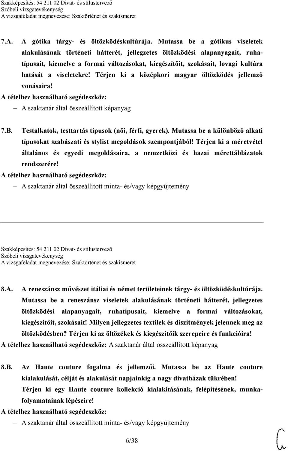 viseletekre! Térjen ki a középkori magyar öltözködés jellemző vonásaira! A szaktanár által összeállított képanyag 7.B. Testalkatok, testtartás típusok (női, férfi, gyerek).