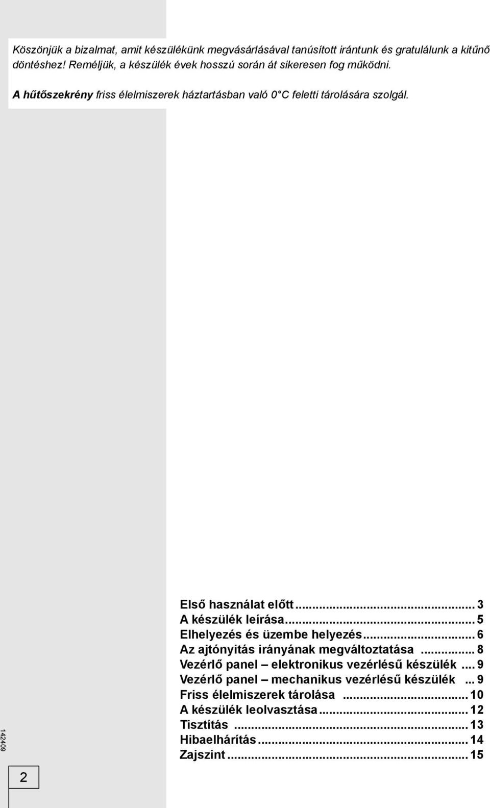 2 Első használat előtt... 3 A készülék leírása... 5 Elhelyezés és üzembe helyezés... 6 Az ajtónyitás irányának megváltoztatása.