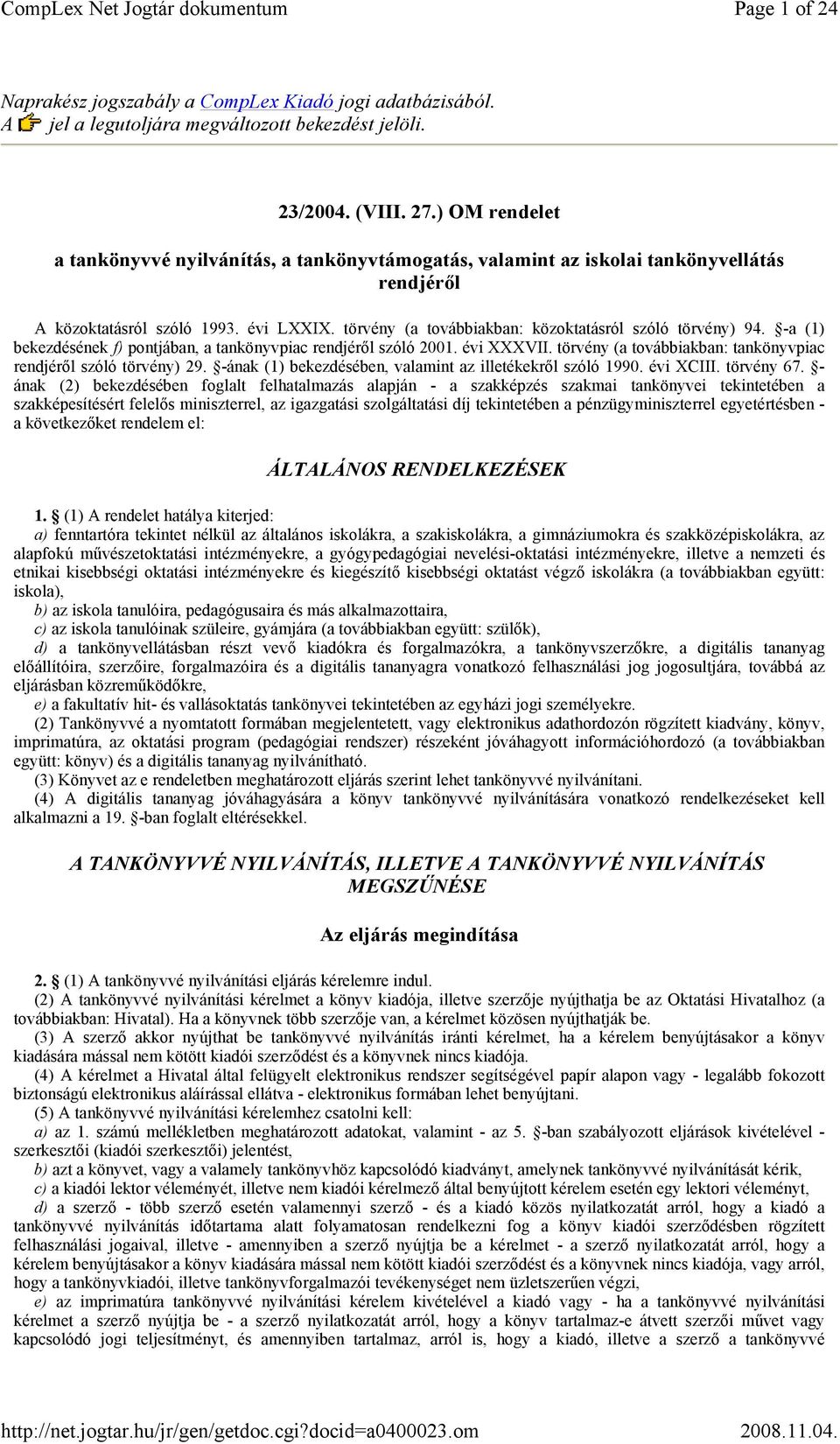 törvény (a továbbiakban: közoktatásról szóló törvény) 94. -a (1) bekezdésének f) pontjában, a tankönyvpiac rendjéről szóló 2001. évi XXXVII.