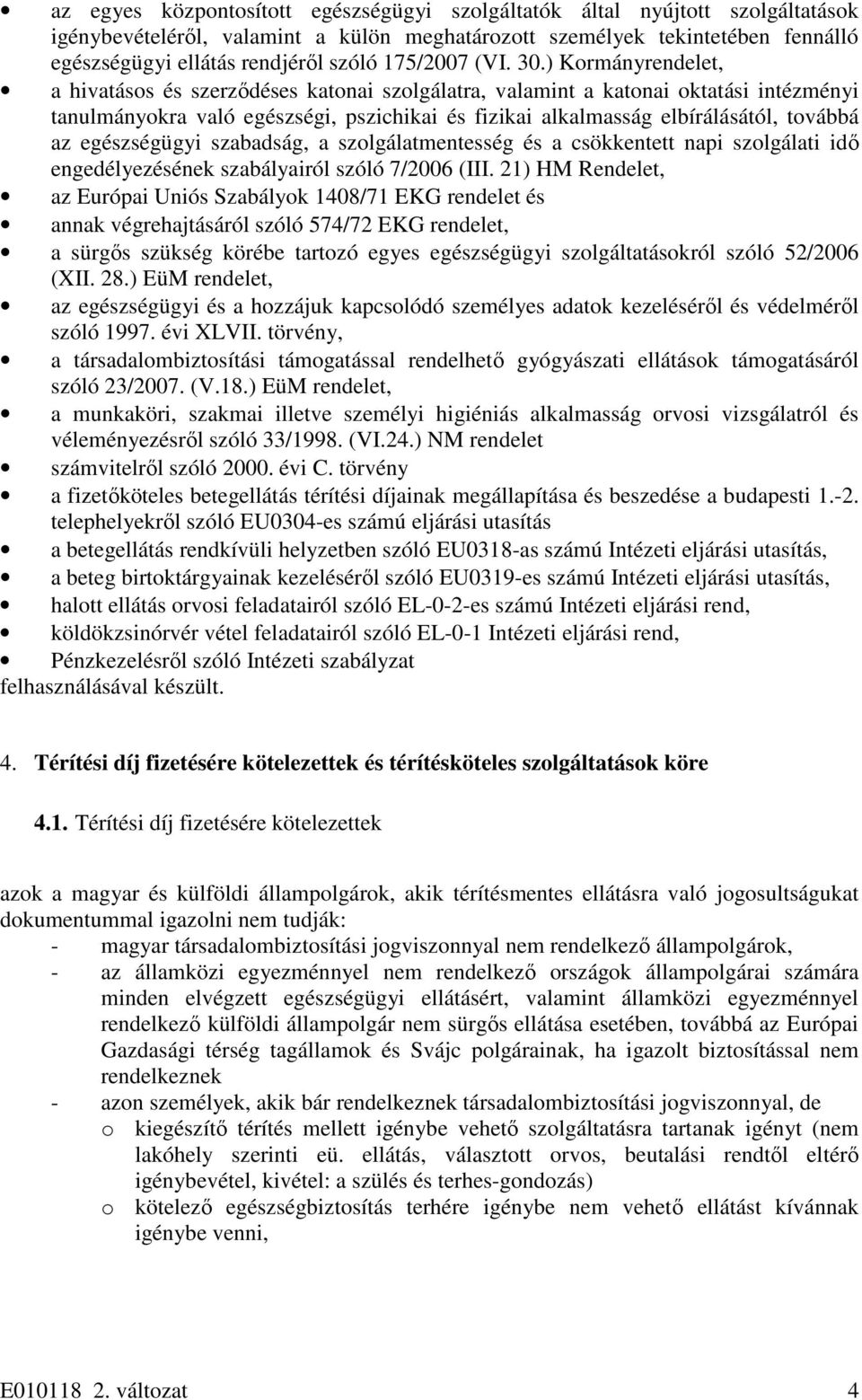 ) Kormányrendelet, a hivatásos és szerződéses katonai szolgálatra, valamint a katonai oktatási intézményi tanulmányokra való egészségi, pszichikai és fizikai alkalmasság elbírálásától, továbbá az