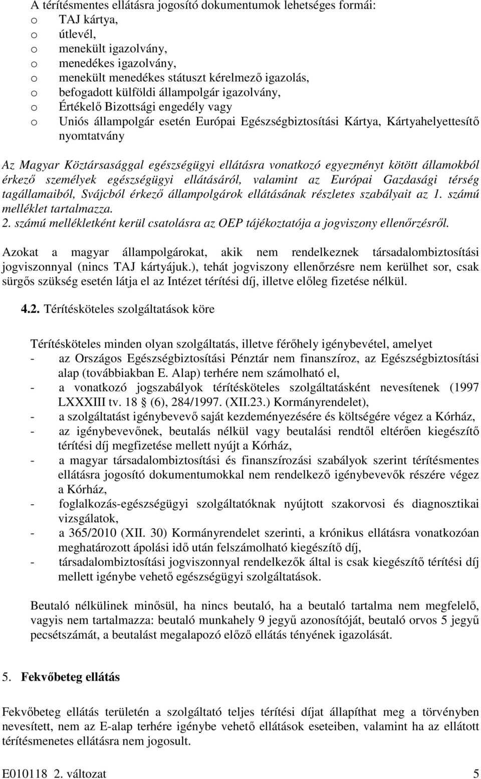 egészségügyi ellátásra vonatkozó egyezményt kötött államokból érkező személyek egészségügyi ellátásáról, valamint az Európai Gazdasági térség tagállamaiból, Svájcból érkező állampolgárok ellátásának