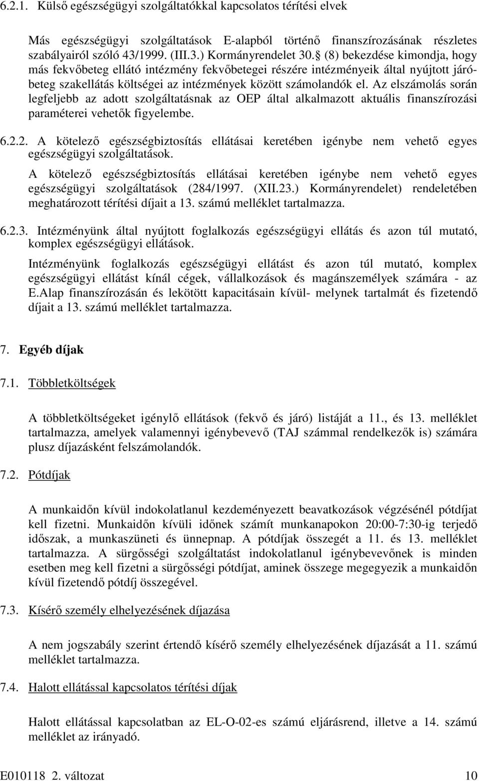 Az elszámolás során legfeljebb az adott szolgáltatásnak az OEP által alkalmazott aktuális finanszírozási paraméterei vehetők figyelembe. 6.2.