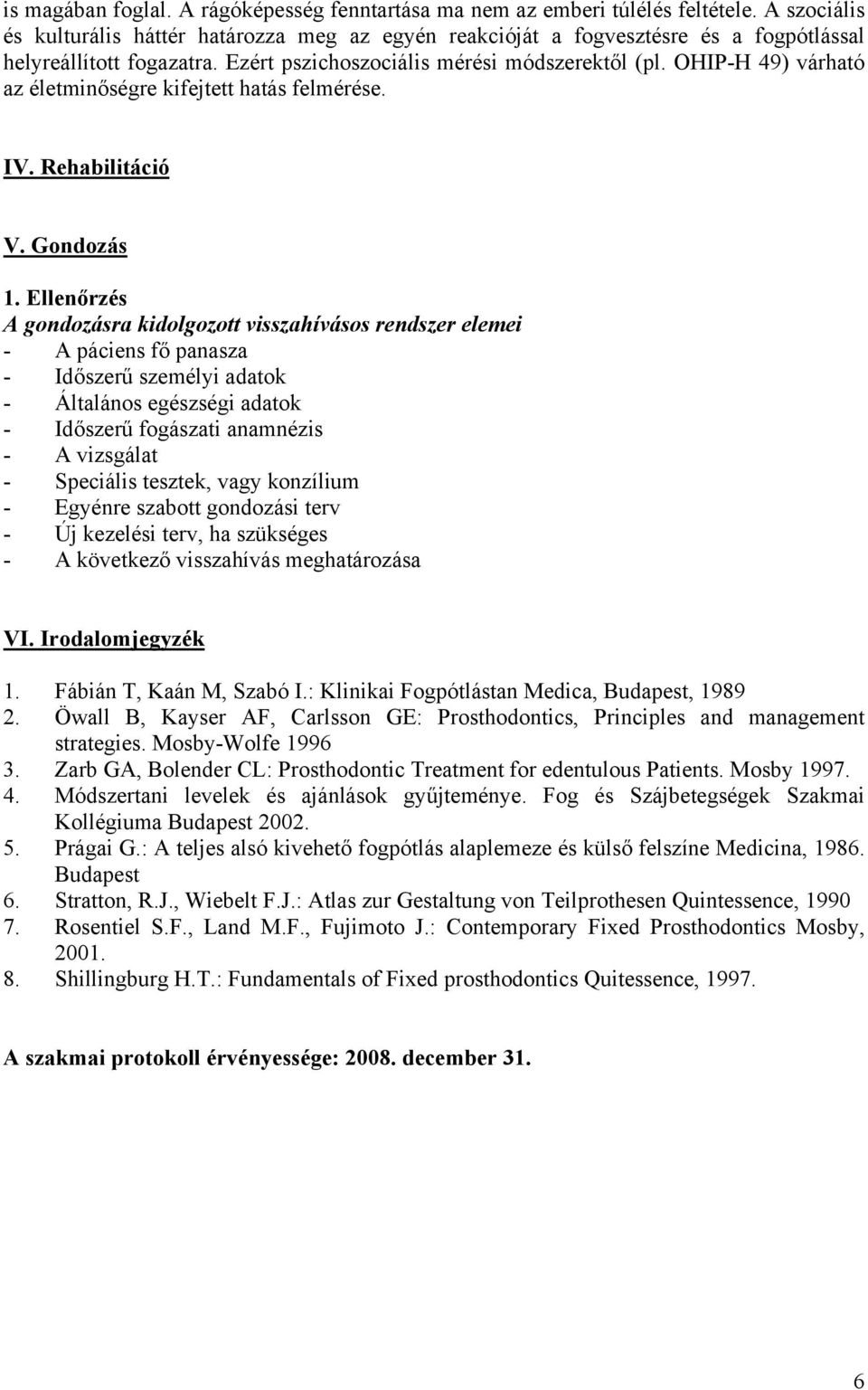 OHIP-H 49) várható az életminőségre kifejtett hatás felmérése. IV. Rehabilitáció V. Gondozás 1.