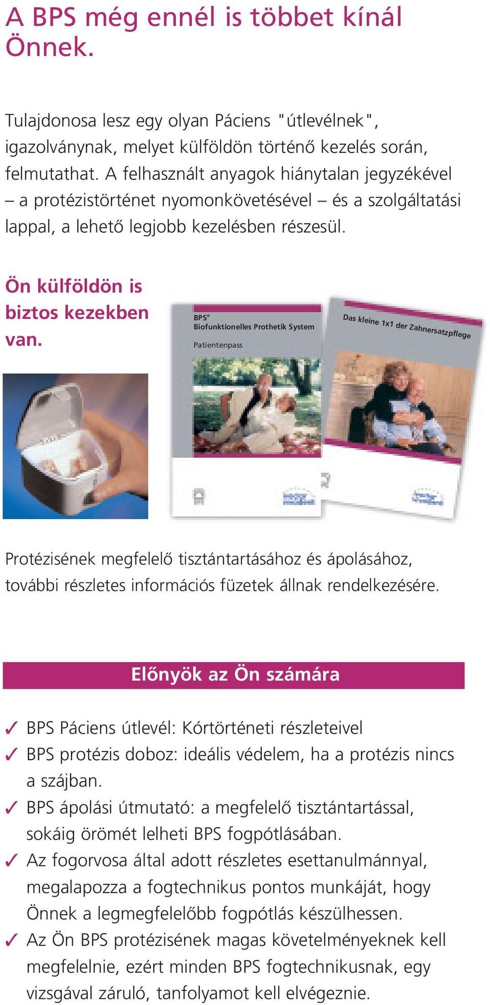 BPS Biofunktionelles Prothetik System Patientenpass Das kleine 1x1 der Zahnersatzpflege Protézisének megfelelœ tisztántartásához és ápolásához, további részletes információs füzetek állnak