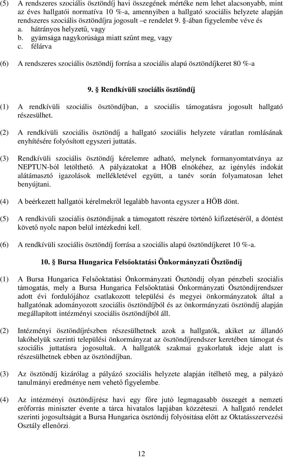 félárva (6) A rendszeres szociális ösztöndíj forrása a szociális alapú ösztöndíjkeret 80 %-a 9.