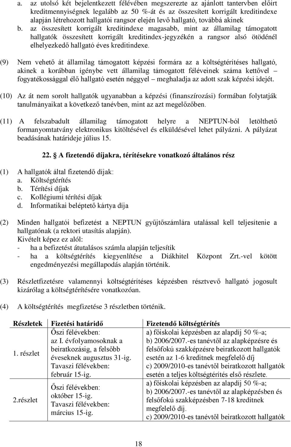 az összesített korrigált kreditindexe magasabb, mint az államilag támogatott hallgatók összesített korrigált kreditindex-jegyzékén a rangsor alsó ötödénél elhelyezkedő hallgató éves kreditindexe.