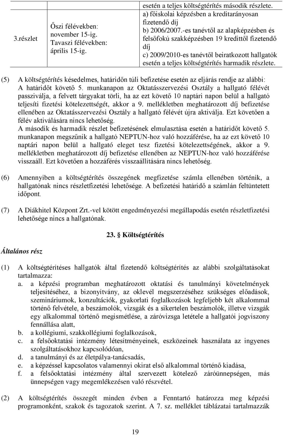 (5) A költségtérítés késedelmes, határidőn túli befizetése esetén az eljárás rendje az alábbi: A határidőt követő 5.