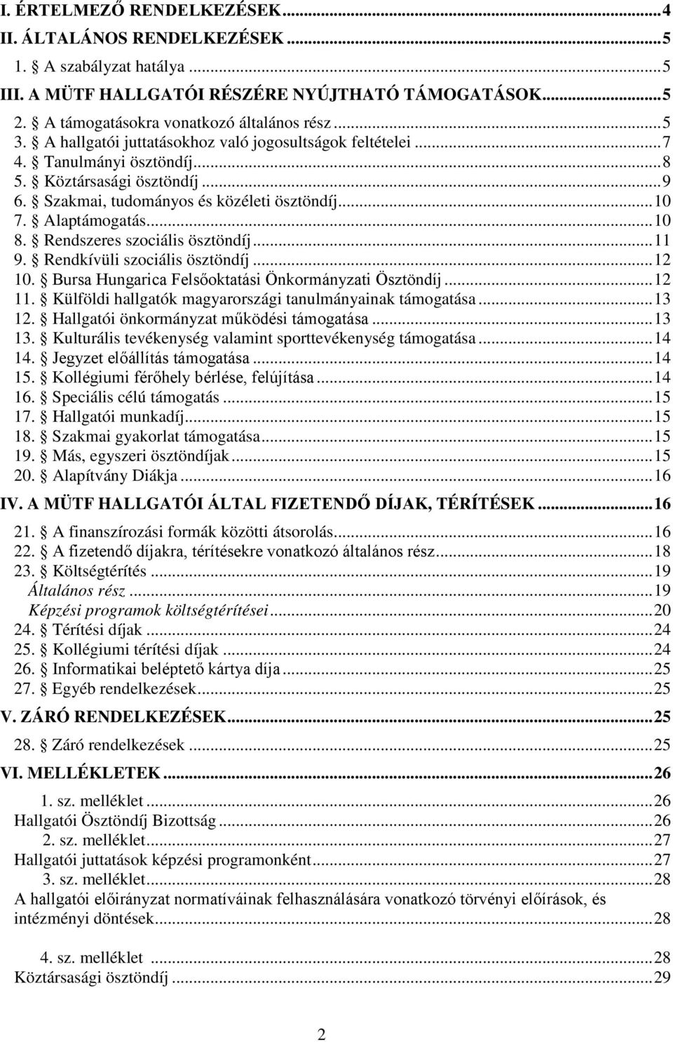 Rendszeres szociális ösztöndíj... 11 9. Rendkívüli szociális ösztöndíj... 12 10. Bursa Hungarica Felsőoktatási Önkormányzati Ösztöndíj... 12 11.