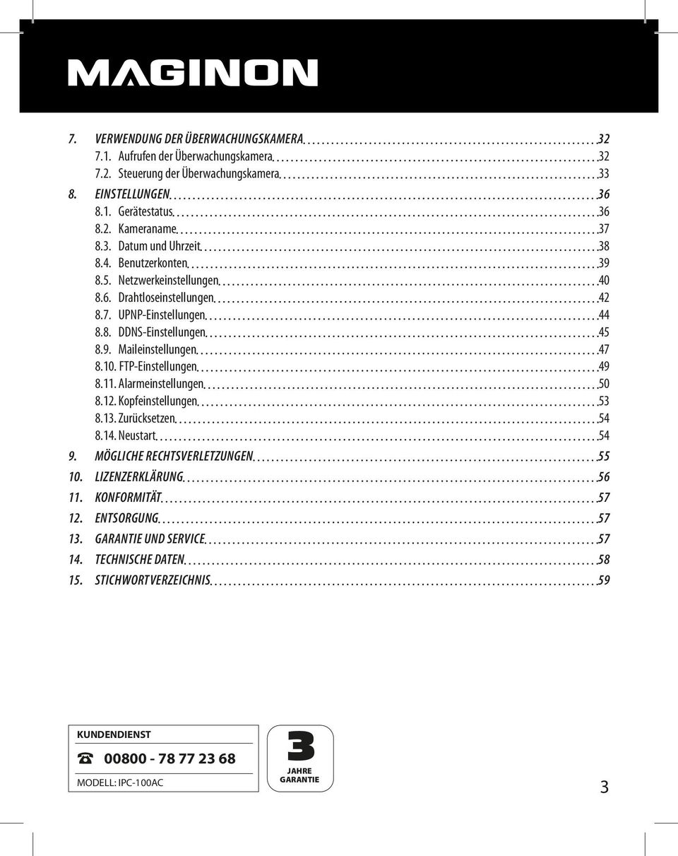 10. FTP-Einstellungen 49 8.11. Alarmeinstellungen 50 8.12. Kopfeinstellungen 53 8.13. Zurücksetzen 54 8.14. Neustart 54 9. MÖGLICHE RECHTSVERLETZUNGEN 55 10. LIZENZERKLÄRUNG 56 11.