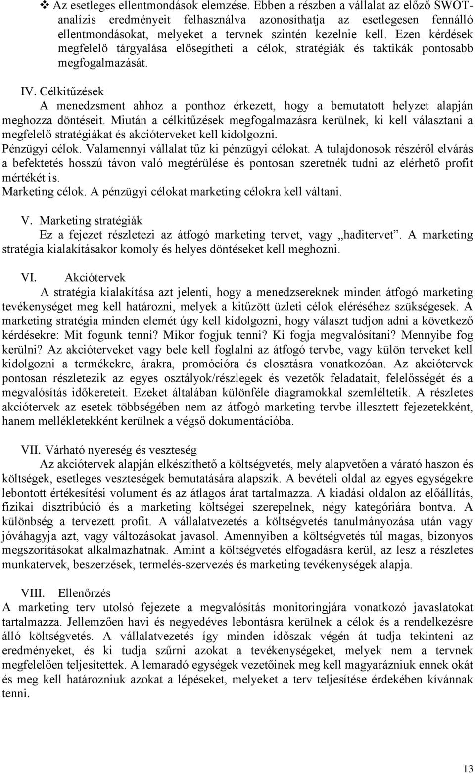 Ezen kérdések megfelelő tárgyalása elősegítheti a célok, stratégiák és taktikák pontosabb megfogalmazását. IV.