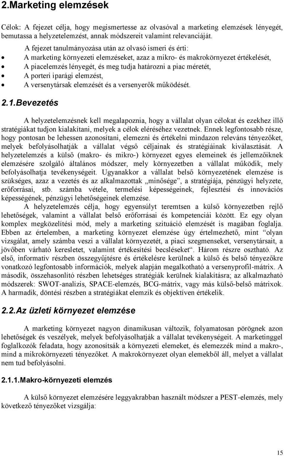 A porteri iparági elemzést, A versenytársak elemzését és a versenyerők működését. 2.1.