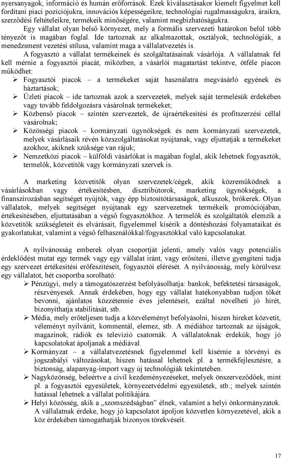 megbízhatóságukra. Egy vállalat olyan belső környezet, mely a formális szervezeti határokon belül több tényezőt is magában foglal.