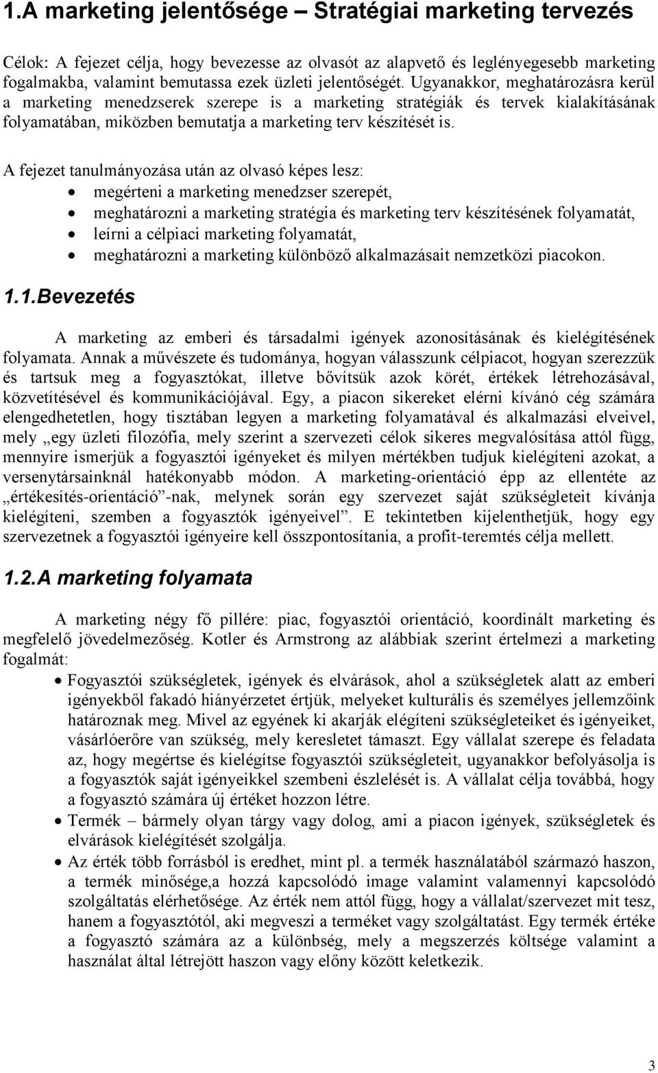 A fejezet tanulmányozása után az olvasó képes lesz: megérteni a marketing menedzser szerepét, meghatározni a marketing stratégia és marketing terv készítésének folyamatát, leírni a célpiaci marketing