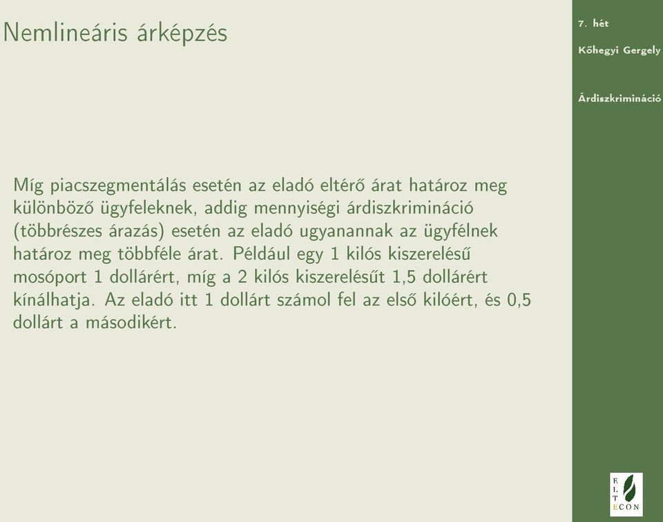 ügyfélnek határoz meg többféle árat.