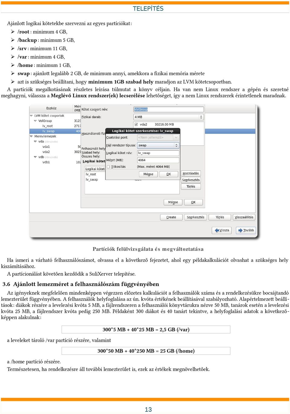 A partíciók megalkotásának részletes leírása túlmutat a könyv céljain.