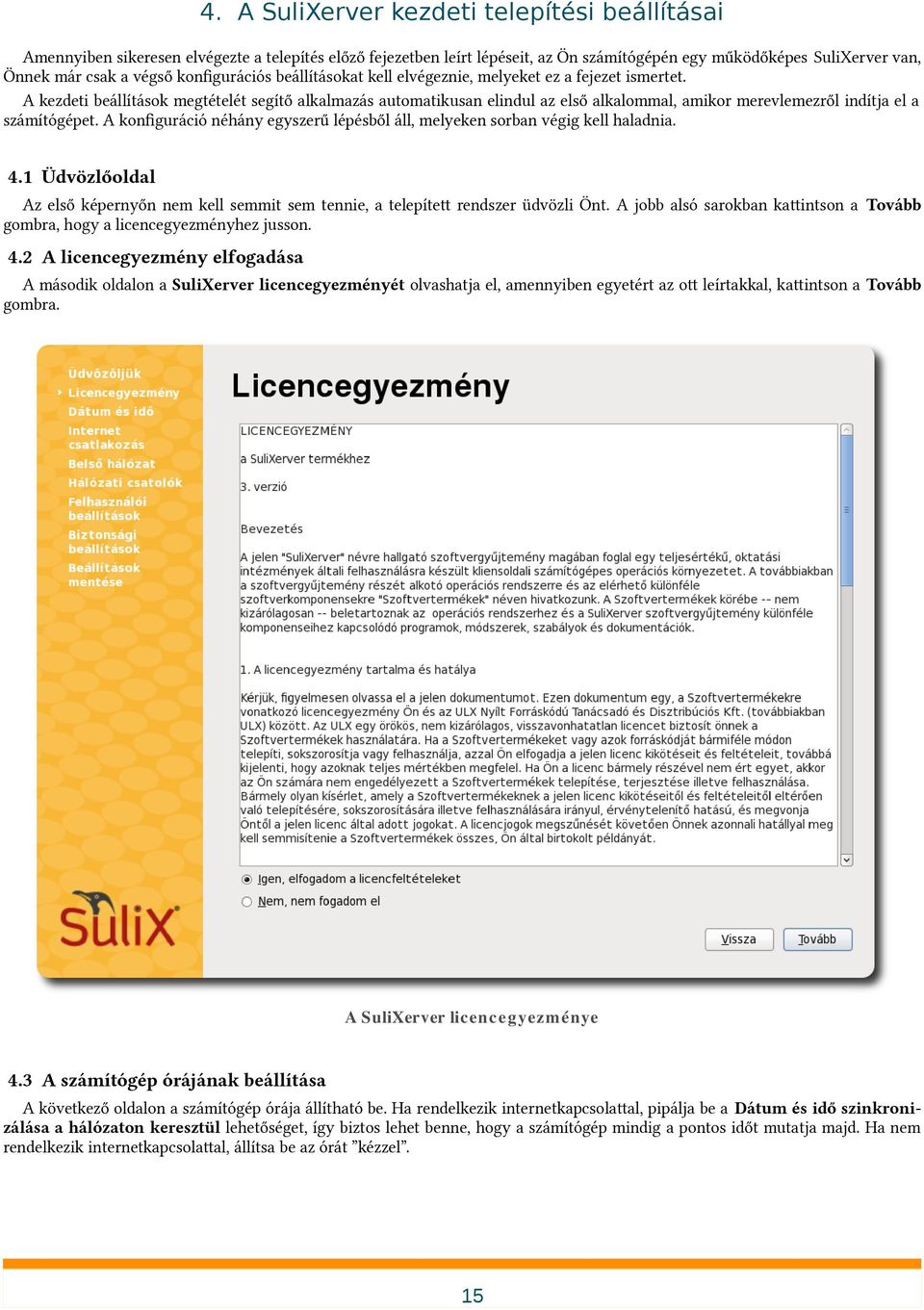 A kezdeti beállítások megtételét segítő alkalmazás automatikusan elindul az első alkalommal, amikor merevlemezről indítja el a számítógépet.