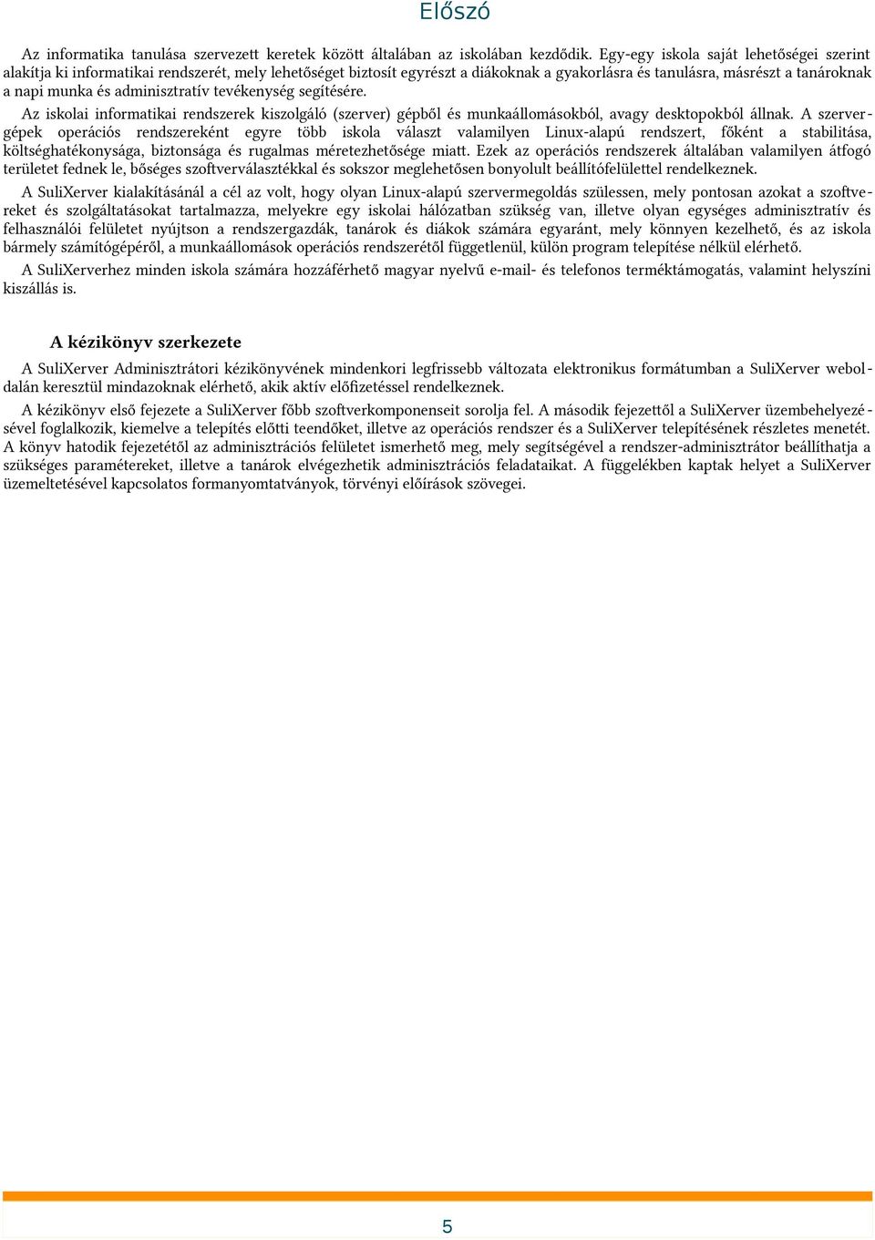 adminisztratív tevékenység segítésére. Az iskolai informatikai rendszerek kiszolgáló (szerver) gépből és munkaállomásokból, avagy desktopokból állnak.