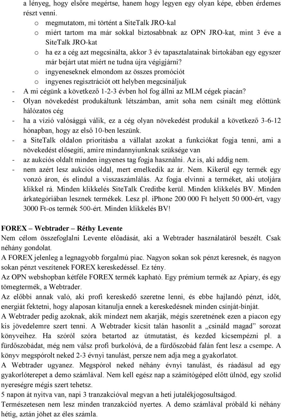 birtokában egy egyszer már bejárt utat miért ne tudna újra végigjárni?