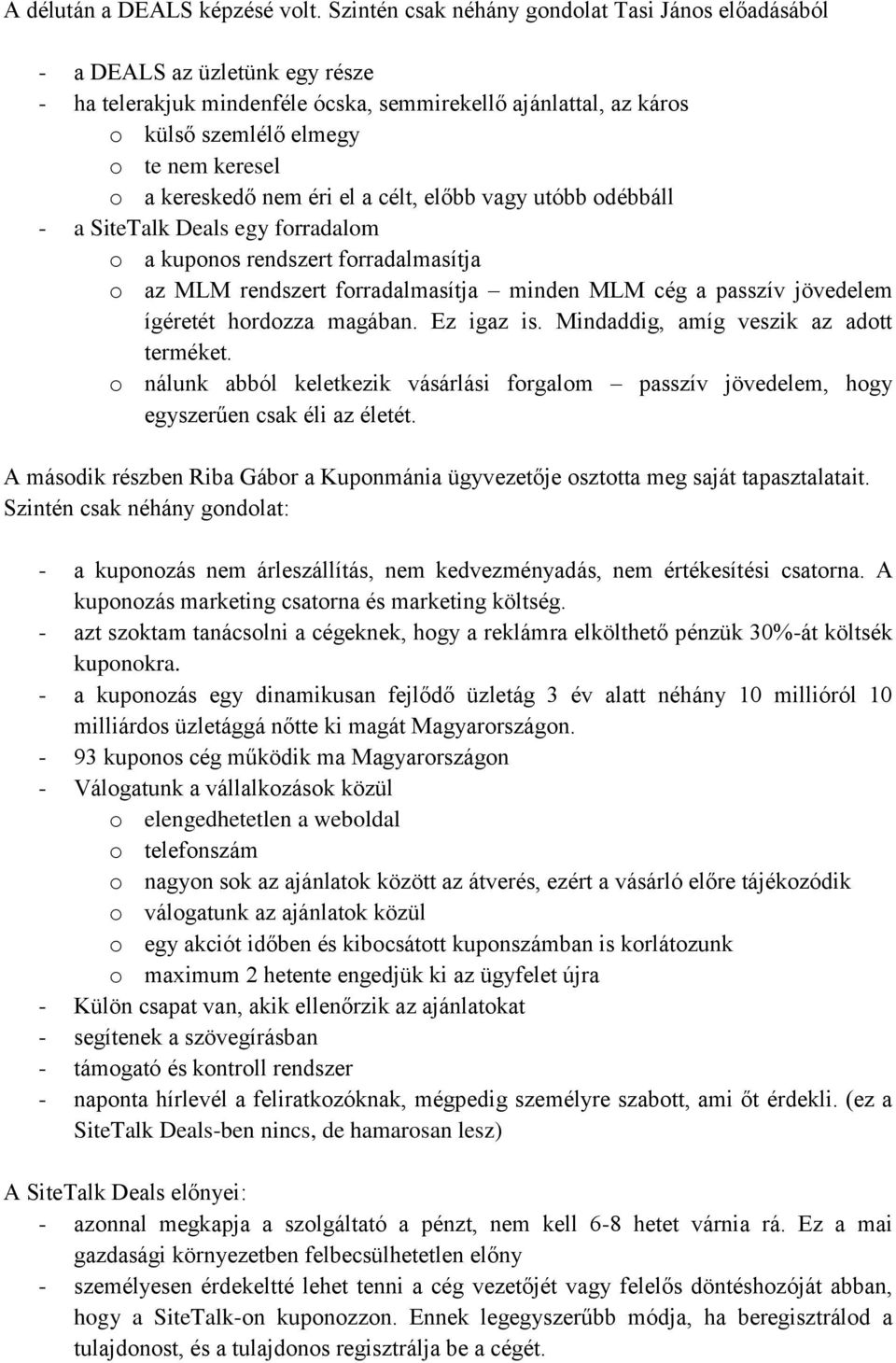 kereskedő nem éri el a célt, előbb vagy utóbb odébbáll - a SiteTalk Deals egy forradalom o a kuponos rendszert forradalmasítja o az MLM rendszert forradalmasítja minden MLM cég a passzív jövedelem