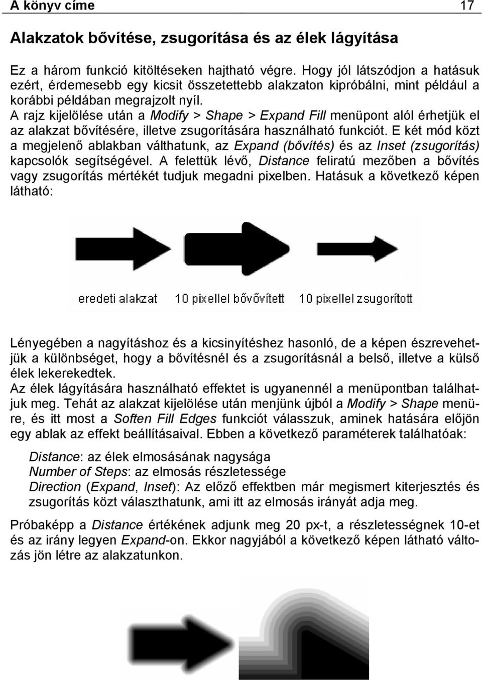 A rajz kijelölése után a Modify > Shape > Expand Fill menüpont alól érhetjük el az alakzat bővítésére, illetve zsugorítására használható funkciót.