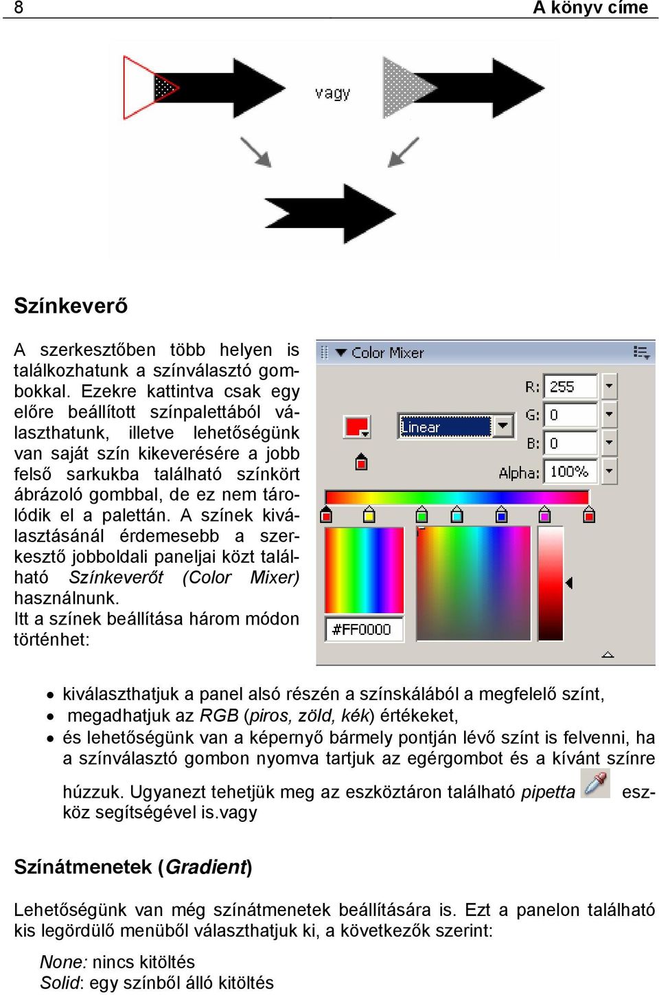 tárolódik el a palettán. A színek kiválasztásánál érdemesebb a szerkesztő jobboldali paneljai közt található Színkeverőt (Color Mixer) használnunk.