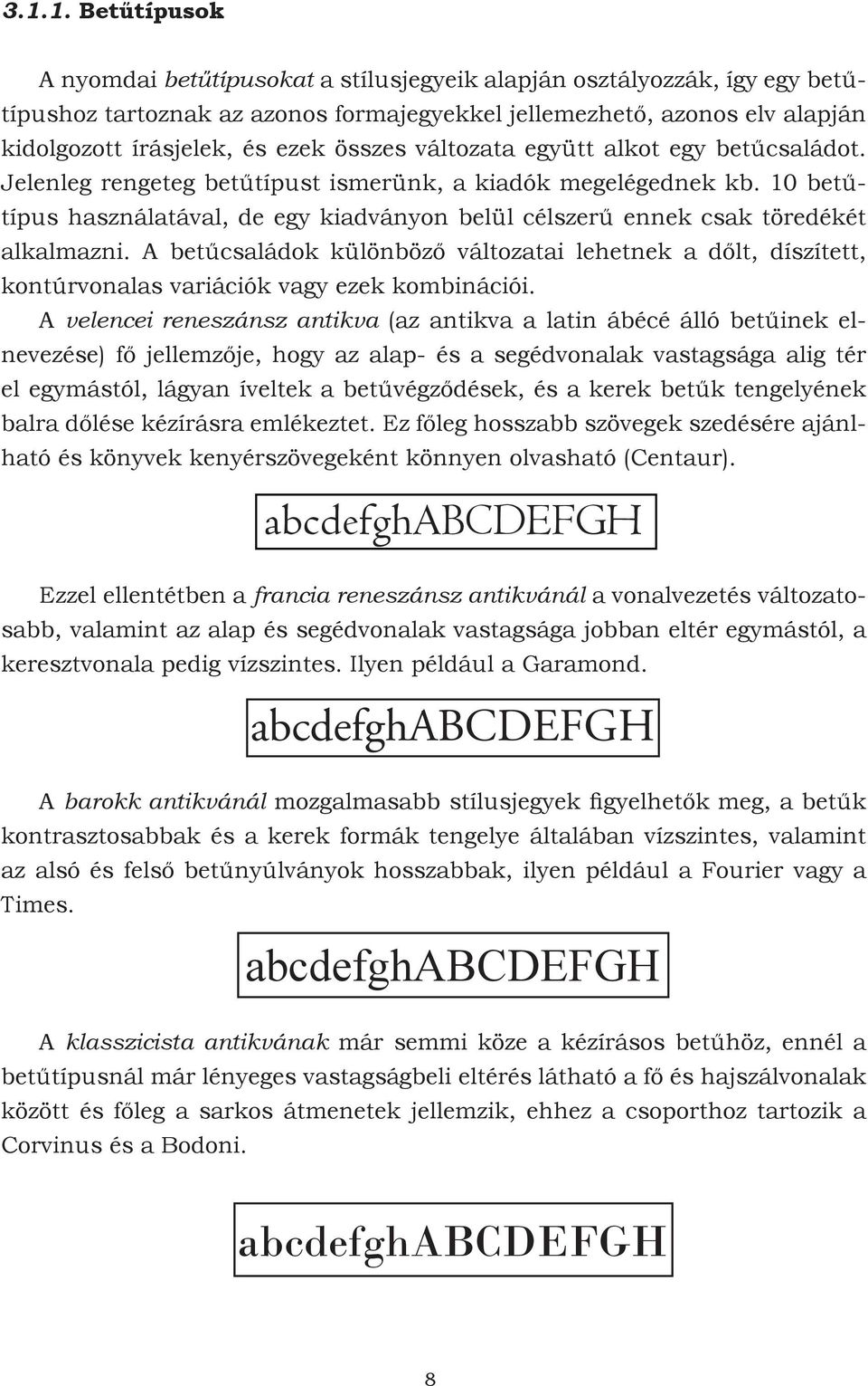 10 betűtípus használatával, de egy kiadványon belül célszerű ennek csak töredékét alkalmazni.