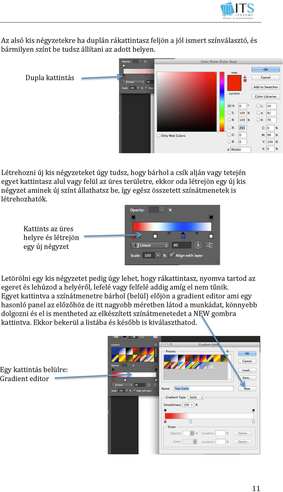 színt állathatsz be, így egész összetett színátmenetek is létrehozhatók.