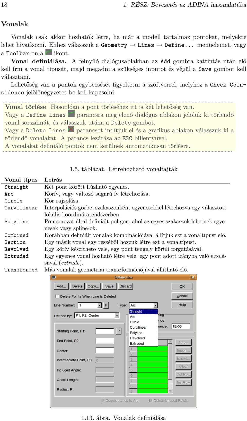 A felnyíló dialógusablakban az Add gombra kattintás után elő kell írni a vonal típusát, majd megadni a szükséges inputot és végül a Save gombot kell választani.