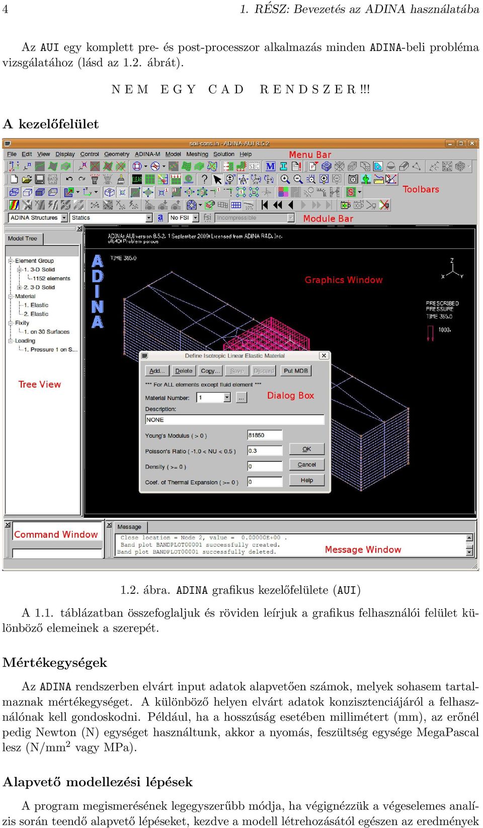 Mértékegységek Az ADINA rendszerben elvárt input adatok alapvetően számok, melyek sohasem tartalmaznak mértékegységet.