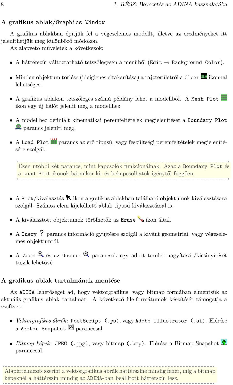 ikonnal A grafikus ablakon tetszőleges számú példány lehet a modellből. A Mesh Plot ikon egy új hálót jelenít meg a modellhez.