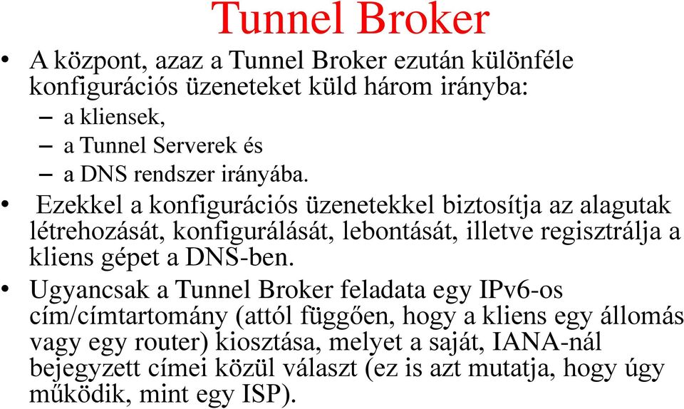 Ezekkel a konfigurációs üzenetekkel biztosítja az alagutak létrehozását, konfigurálását, lebontását, illetve regisztrálja a kliens gépet a