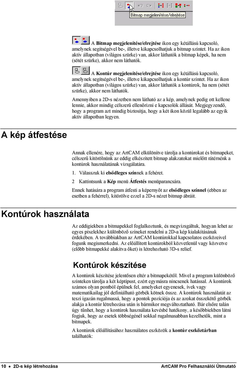 A Kontúr megjelenítése/elrejtése ikon egy kétállású kapcsoló, amelynek segítségével be-, illetve kikapcsolhatjuk a kontúr szintet.