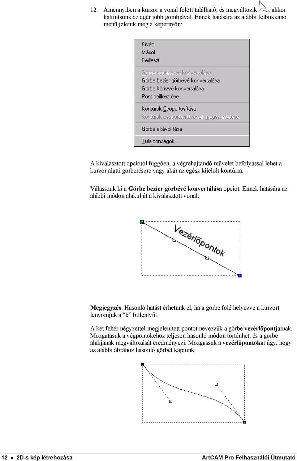 kontúrra. Válasszuk ki a Görbe bezier görbévé konvertálása opciót.