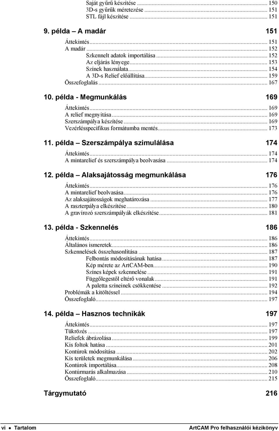 .. 169 Vezérlésspecifikus formátumba mentés... 173 11. példa Szerszámpálya szimulálása 174 Áttekintés... 174 A mintarelief és szerszámpálya beolvasása... 174 12.