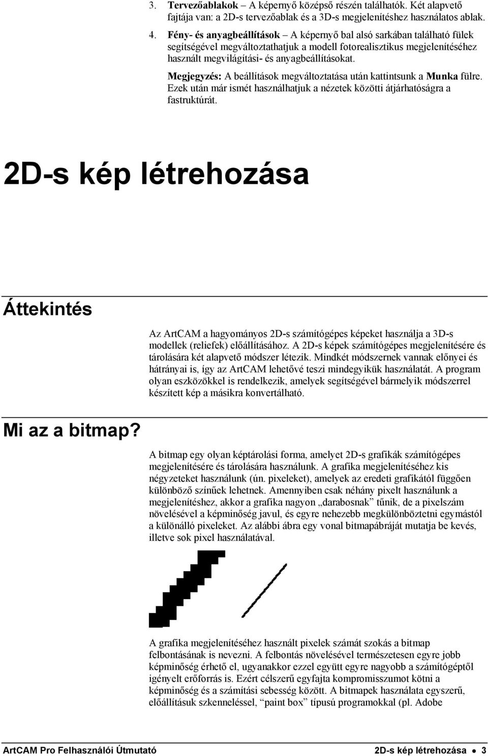 Megjegyzés: A beállítások megváltoztatása után kattintsunk a Munka fülre. Ezek után már ismét használhatjuk a nézetek közötti átjárhatóságra a fastruktúrát.