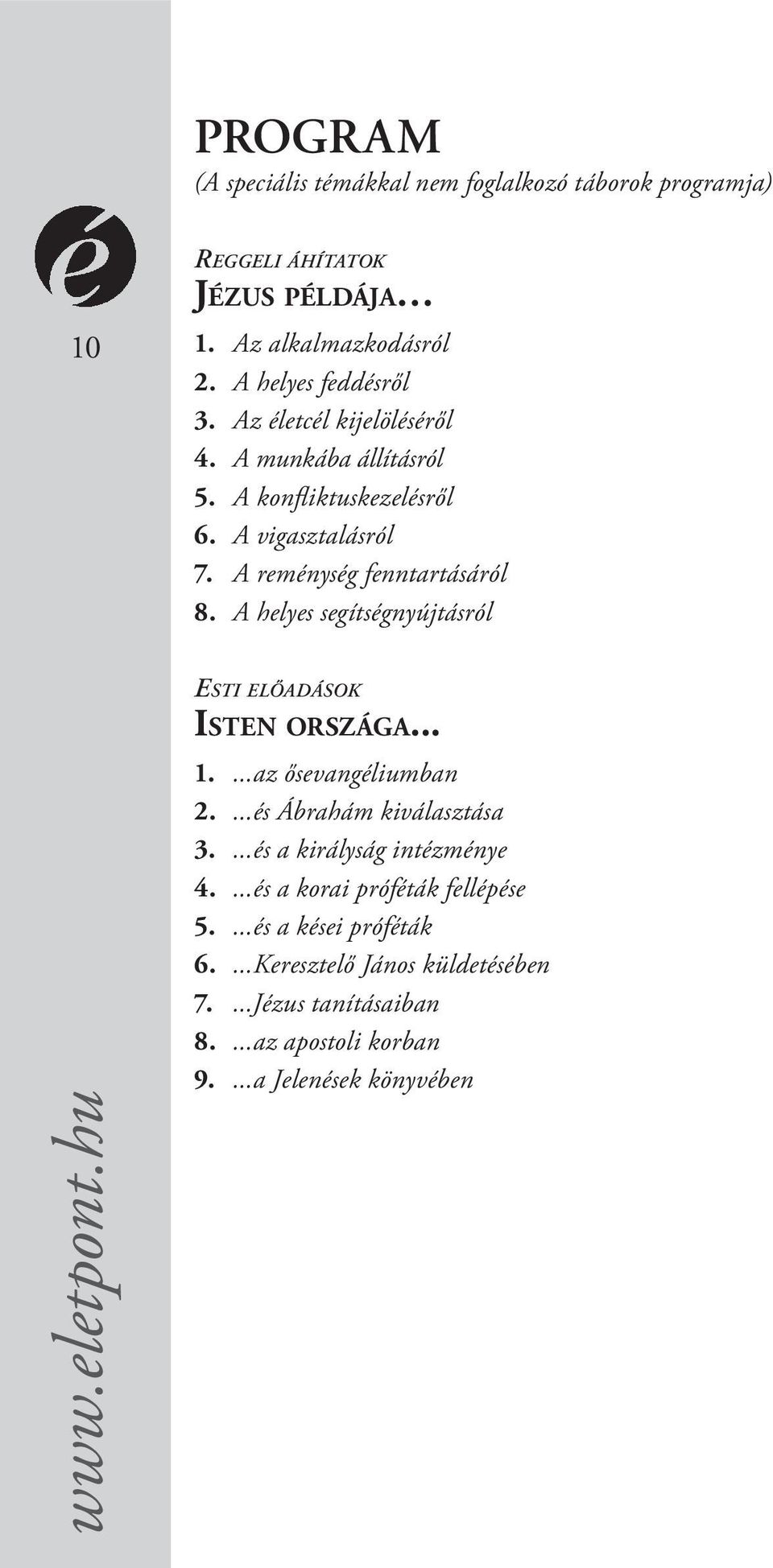 A helyes segítségnyújtásról www.eletpont.hu ESTI ELŐADÁSOK ISTEN ORSZÁGA... 1....az ősevangéliumban 2....és Ábrahám kiválasztása 3.