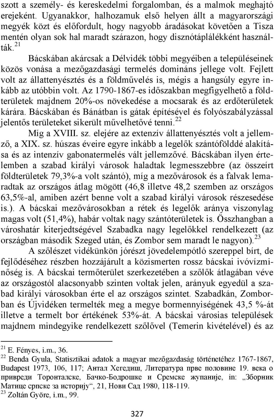 21 Bácskában akárcsak a Délvidék többi megyéiben a településeinek közös vonása a mezőgazdasági termelés domináns jellege volt.