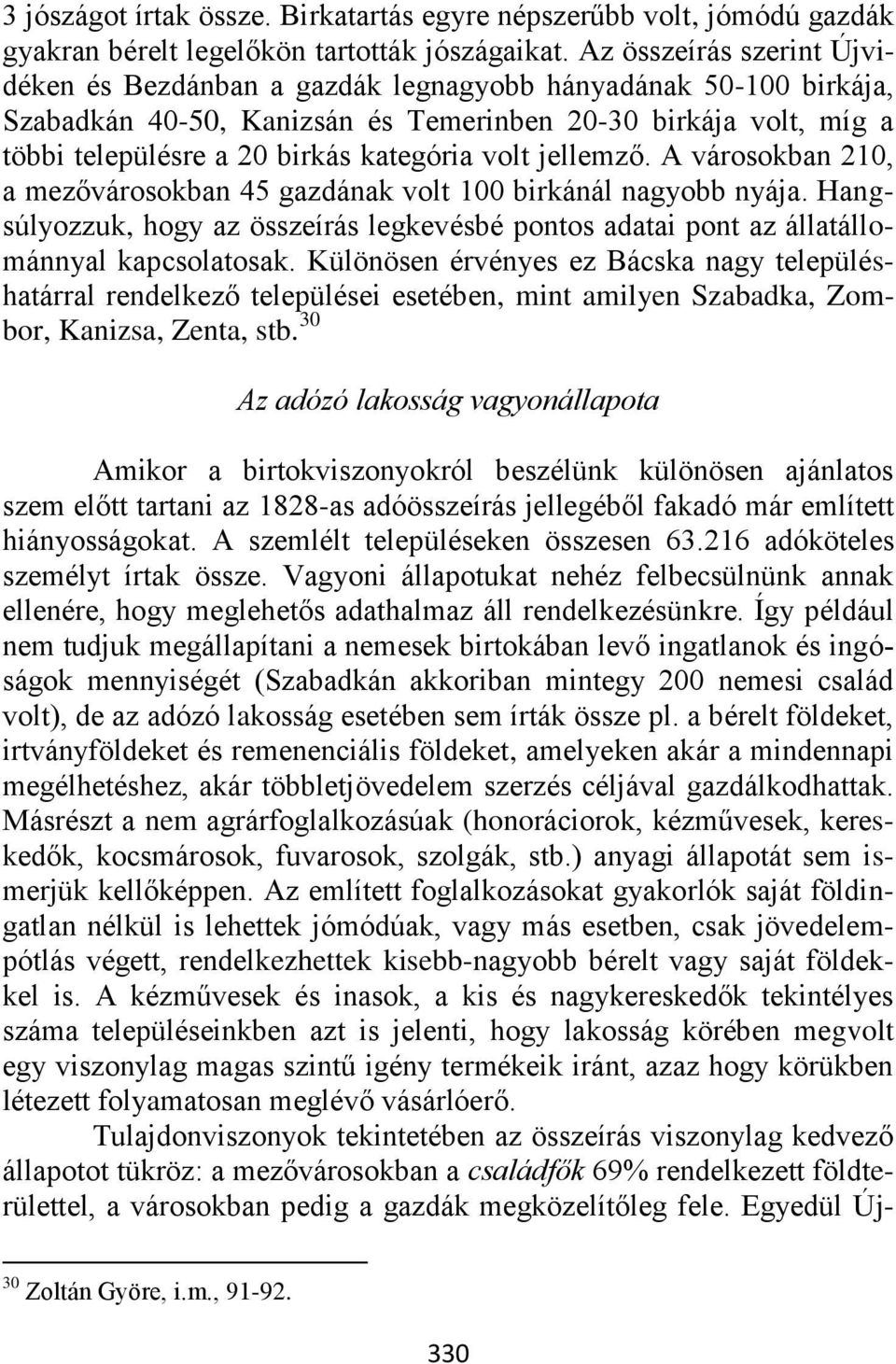 volt jellemző. A városokban 210, a mezővárosokban 45 gazdának volt 100 birkánál nagyobb nyája. Hangsúlyozzuk, hogy az összeírás legkevésbé pontos adatai pont az állatállománnyal kapcsolatosak.