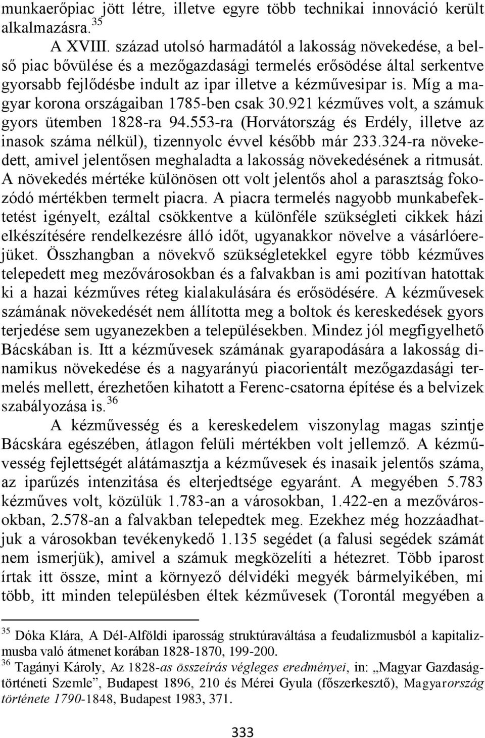 Míg a magyar korona országaiban 1785-ben csak 30.921 kézműves volt, a számuk gyors ütemben 1828-ra 94.553-ra (Horvátország és Erdély, illetve az inasok száma nélkül), tizennyolc évvel később már 233.