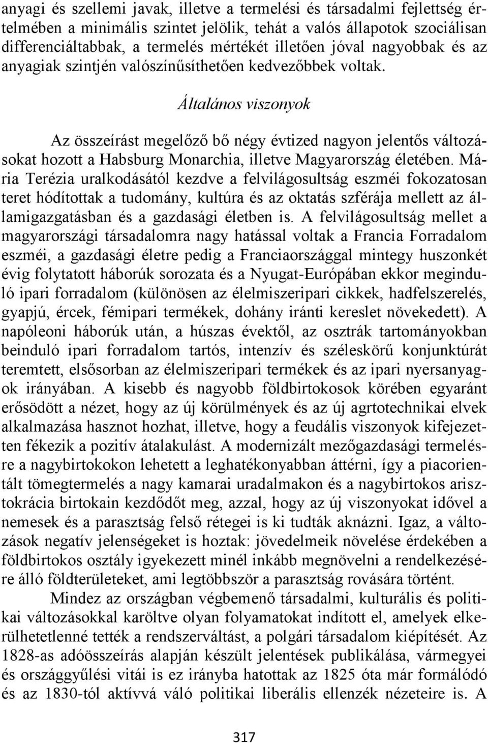 Általános viszonyok Az összeírást megelőző bő négy évtized nagyon jelentős változásokat hozott a Habsburg Monarchia, illetve Magyarország életében.