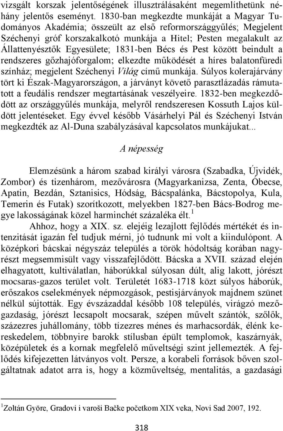 1831-ben Bécs és Pest között beindult a rendszeres gőzhajóforgalom; elkezdte működését a híres balatonfüredi színház; megjelent Széchenyi Világ című munkája.