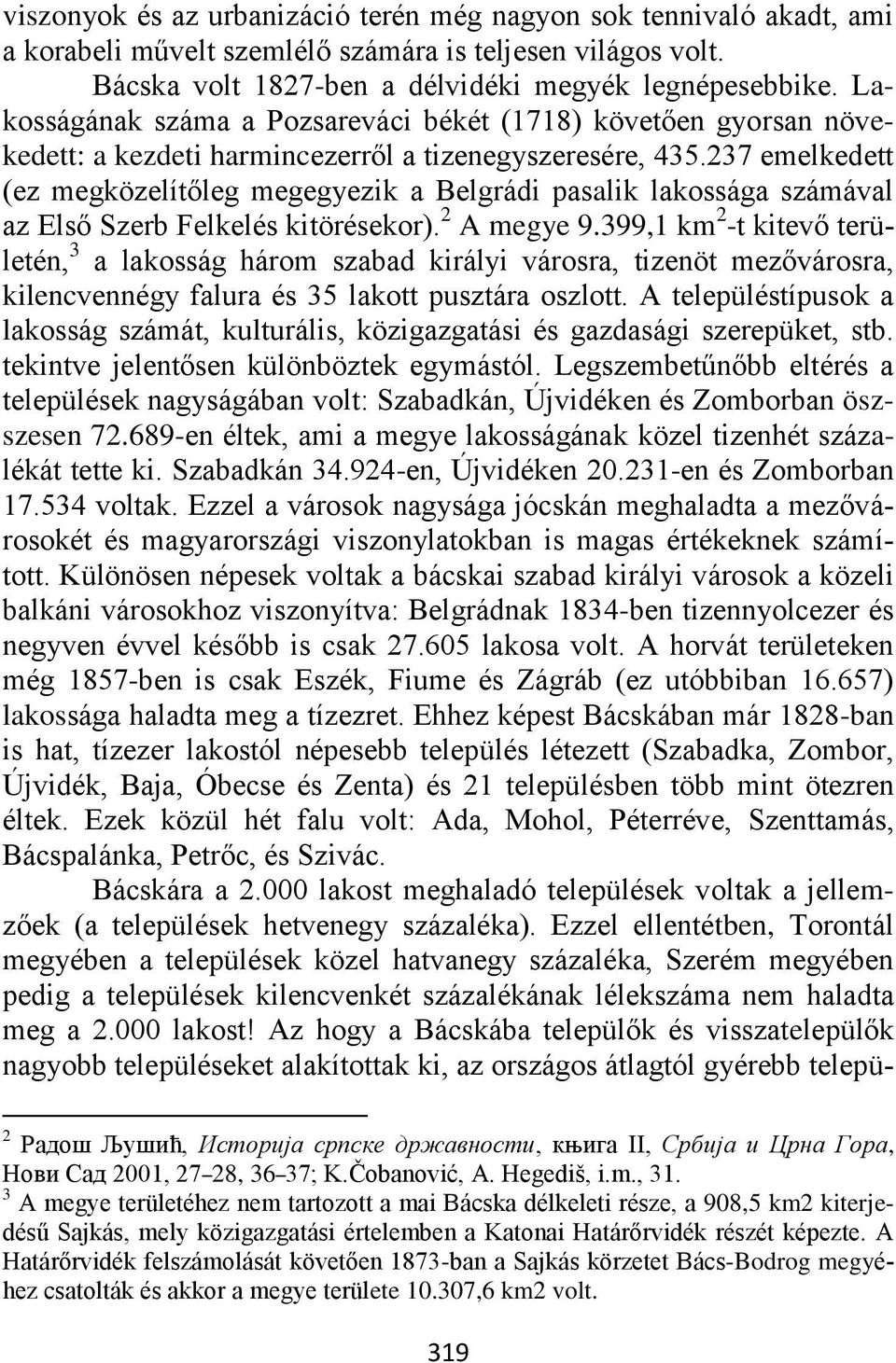 237 emelkedett (ez megközelítőleg megegyezik a Belgrádi pasalik lakossága számával az Első Szerb Felkelés kitörésekor). 2 A megye 9.