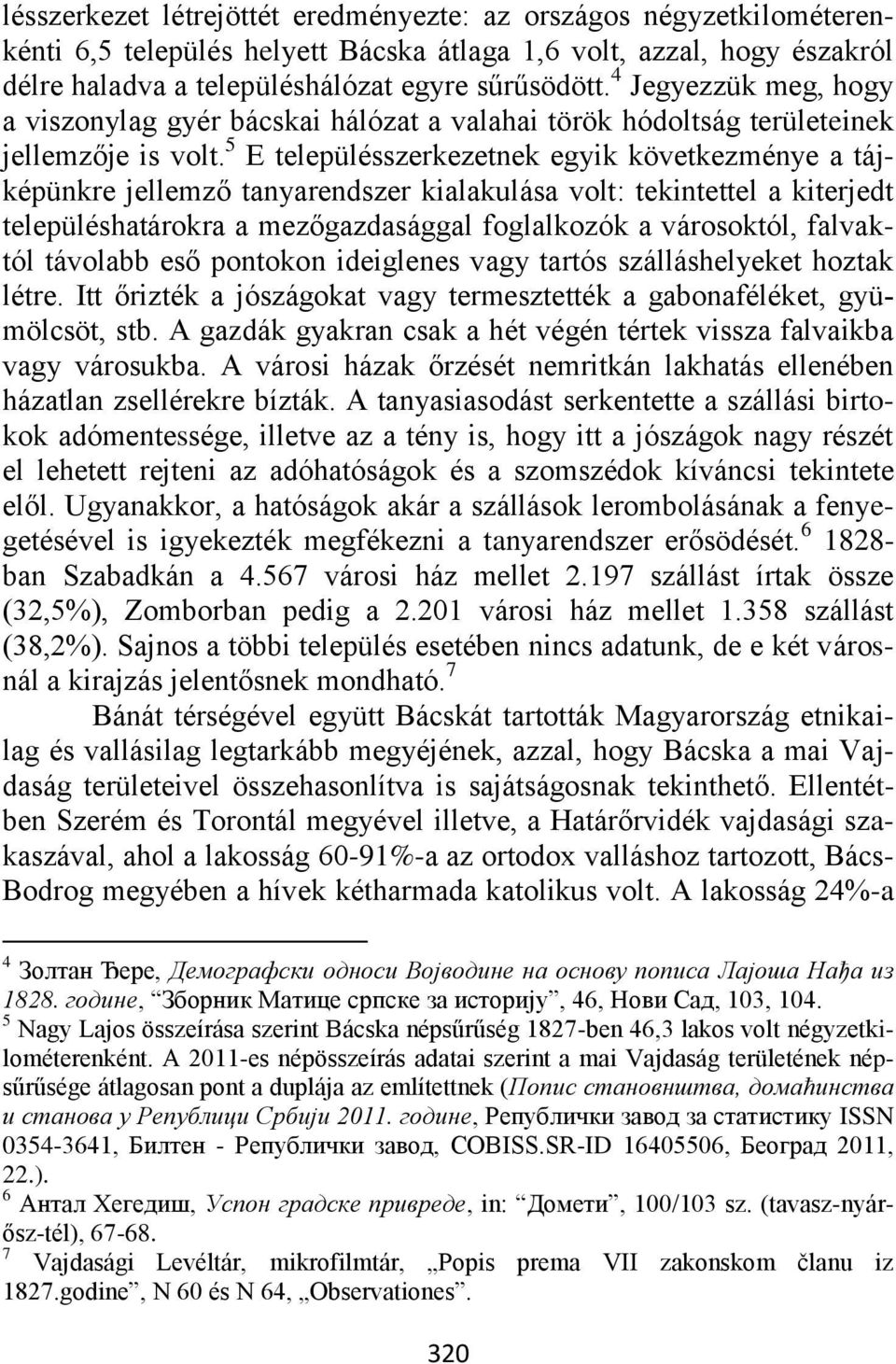 5 E településszerkezetnek egyik következménye a tájképünkre jellemző tanyarendszer kialakulása volt: tekintettel a kiterjedt településhatárokra a mezőgazdasággal foglalkozók a városoktól, falvaktól