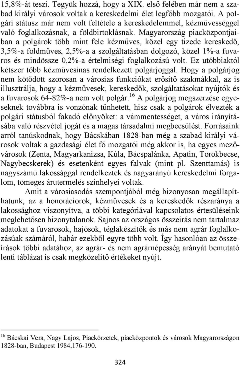 Magyarország piacközpontjaiban a polgárok több mint fele kézműves, közel egy tizede kereskedő, 3,5%-a földműves, 2,5%-a a szolgáltatásban dolgozó, közel 1%-a fuvaros és mindössze 0,2%-a értelmiségi