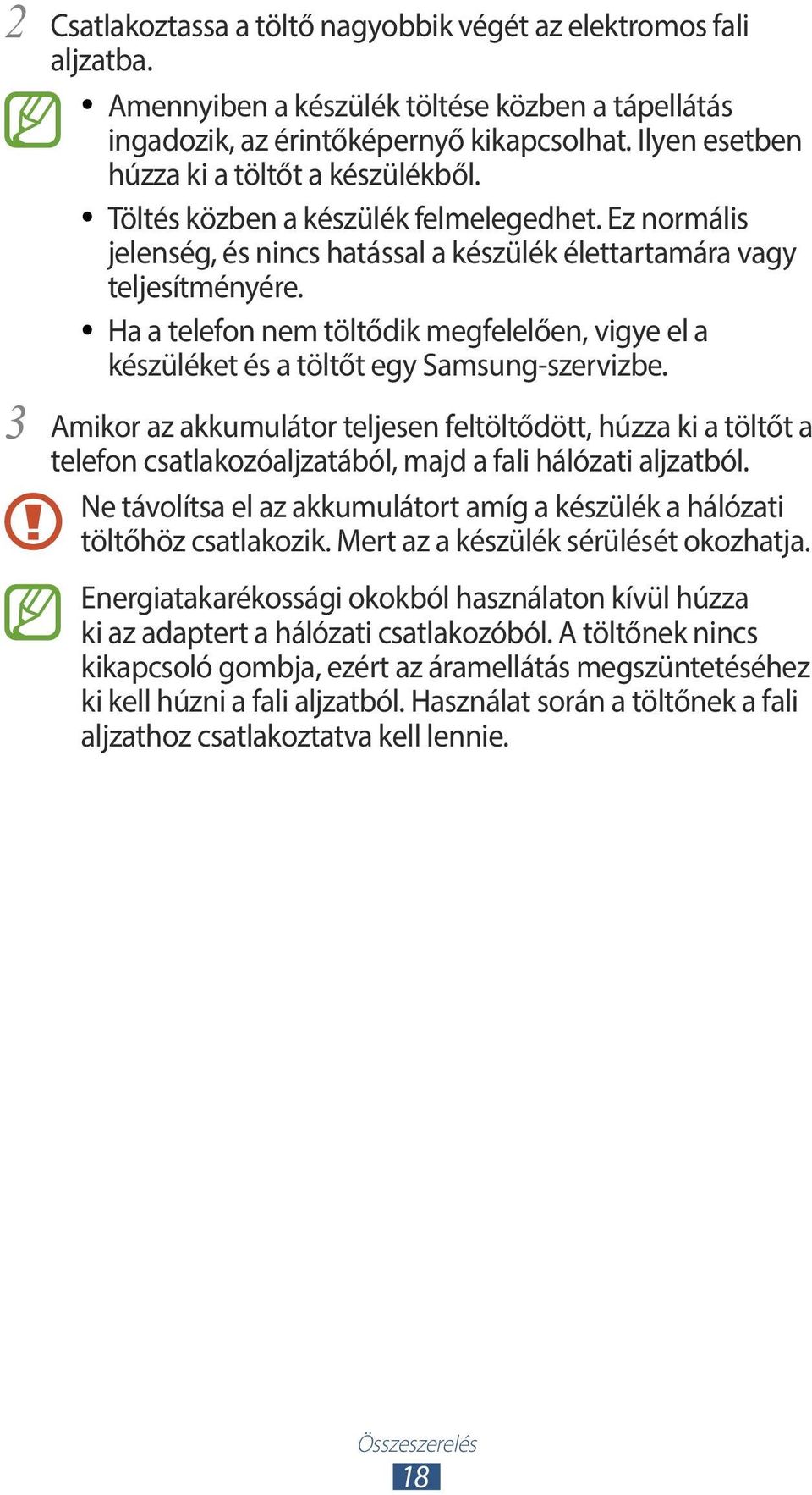 Ha a telefon nem töltődik megfelelően, vigye el a készüléket és a töltőt egy Samsung-szervizbe.